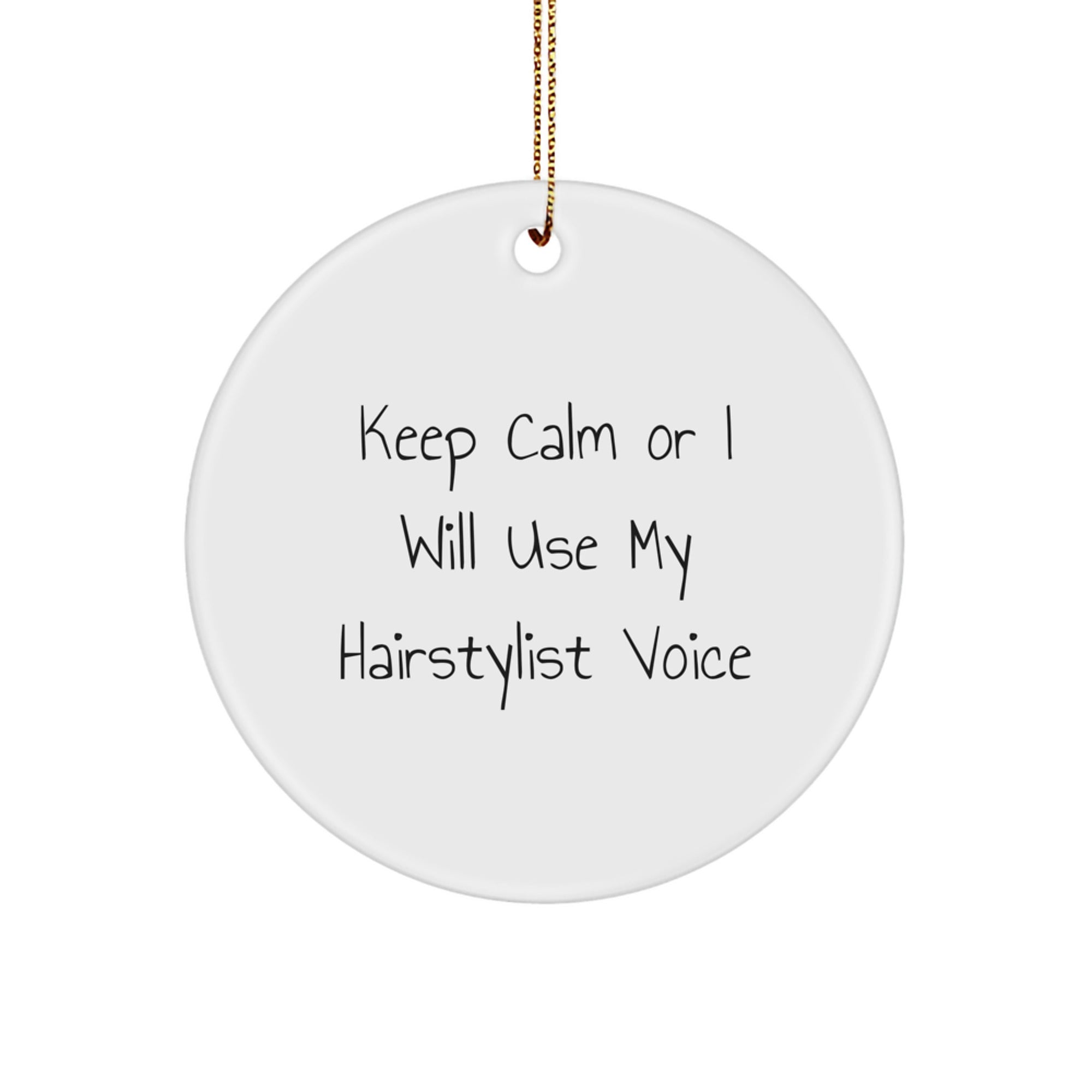 Funny Hairstylist Christmas Unique Gifts from Friends - Circle Ornament with 'Keep Calm Or I Will Use My Hairstylist Voice' - Gifts for Hairstylist - Image 1
