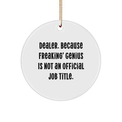 Funny Dealer Gifts from Men - 'Dealer. Because Freaking' genius Is Not An Official Job Title.' Circle Ornament for Friends, Christmas Unique Gifts - Image 1