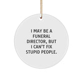 Funny Quote Gifts from Friends to Funeral Director - Christmas Unique Gift for Men Women Coworkers Family - Circle Ornament I May Be A Funeral Director - Image 1
