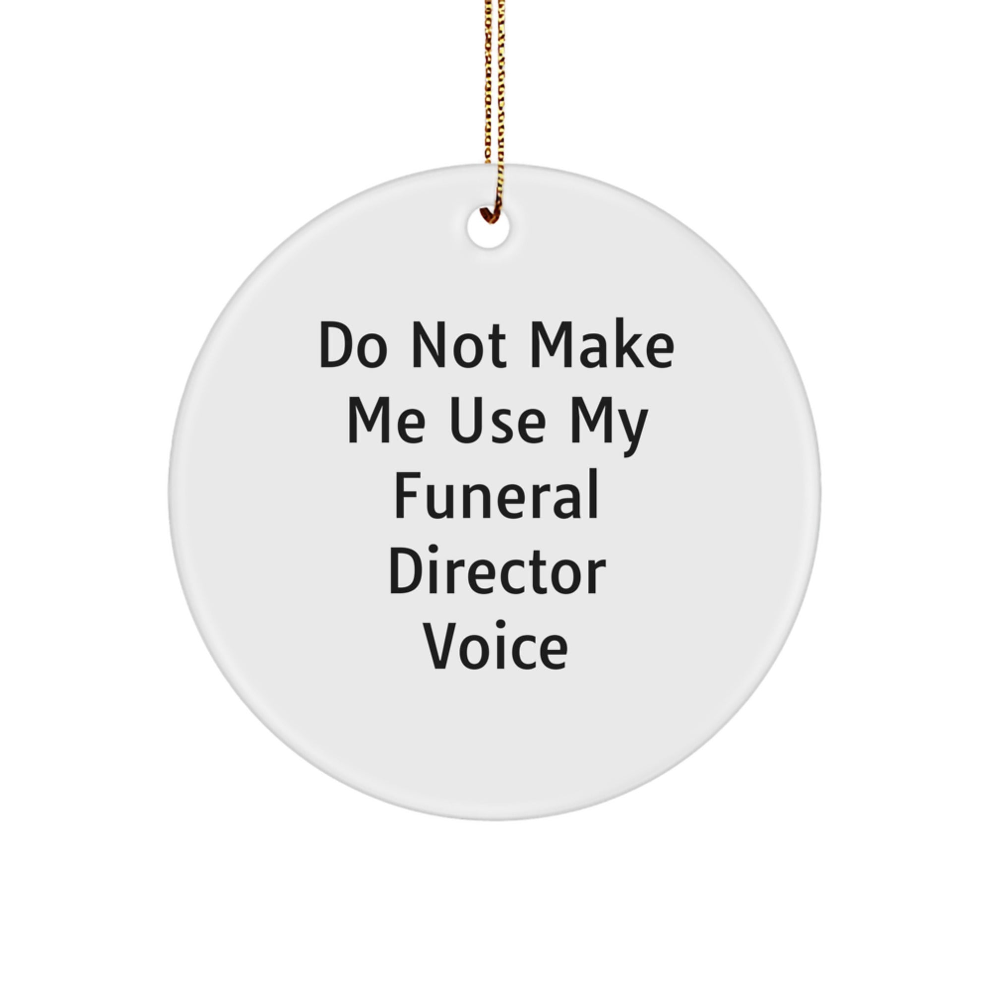 Funny Funeral Director Christmas Unique Gifts from Friends for Men Women Circle Ornament Do Not Make Me Use My Funeral Director Voice - Image 1