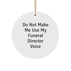 Funny Funeral Director Christmas Unique Gifts from Friends for Men Women Circle Ornament Do Not Make Me Use My Funeral Director Voice - Image 1