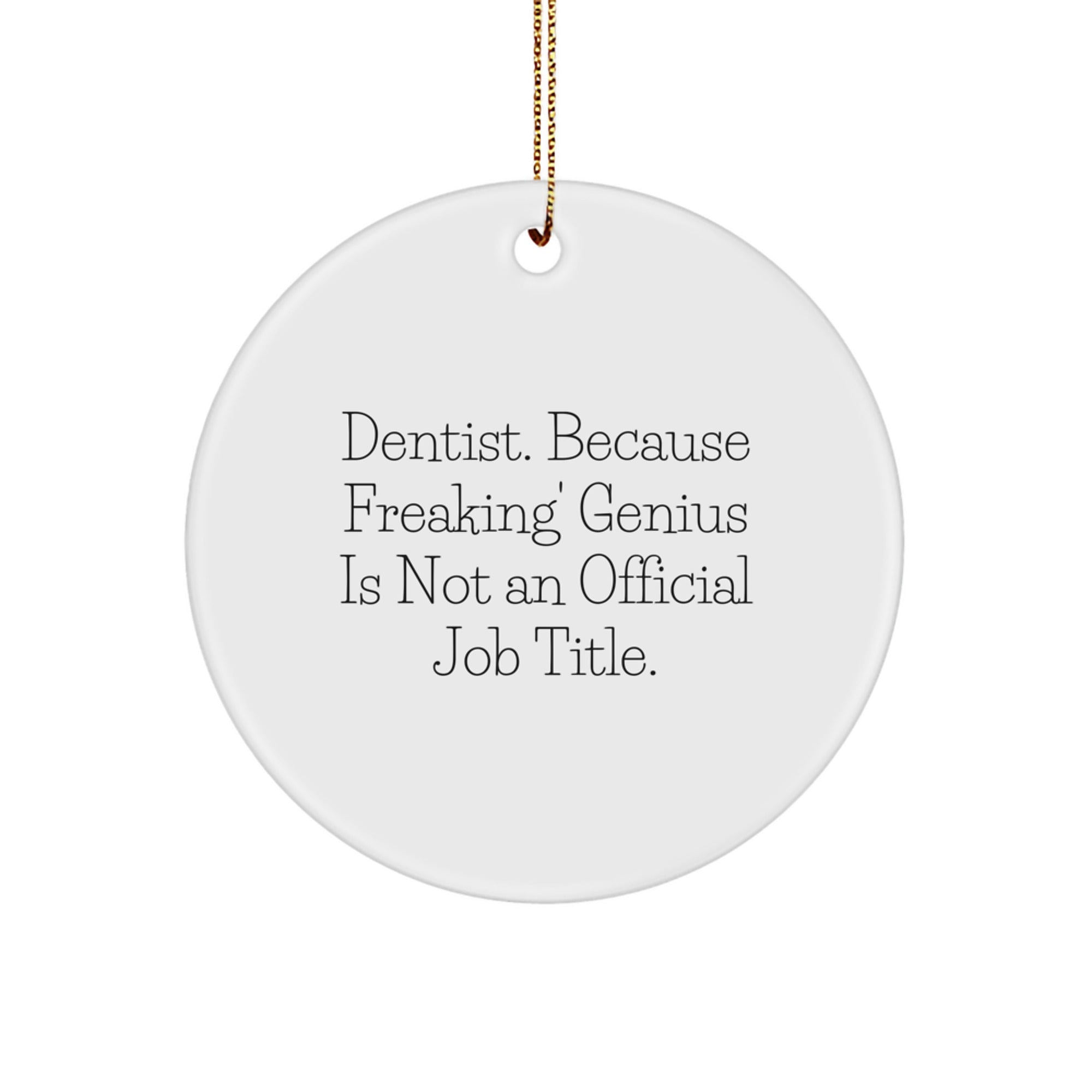 Funny Dentist Circle Ornament Gifts from Friends for Christmas Unique Office Decorations - 'Dentist. Because Freaking' genius Is Not An Official Job Title.' - Image 1