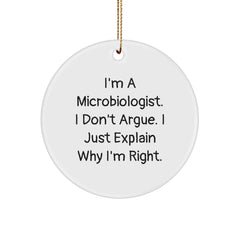 Funny Microbiologist Gifts from Friends for Men, Women, and Family - Unique Circle Ornament I'm A Microbiologist, I Don't Argue, I Just Explain Why I'm Right - Image 1