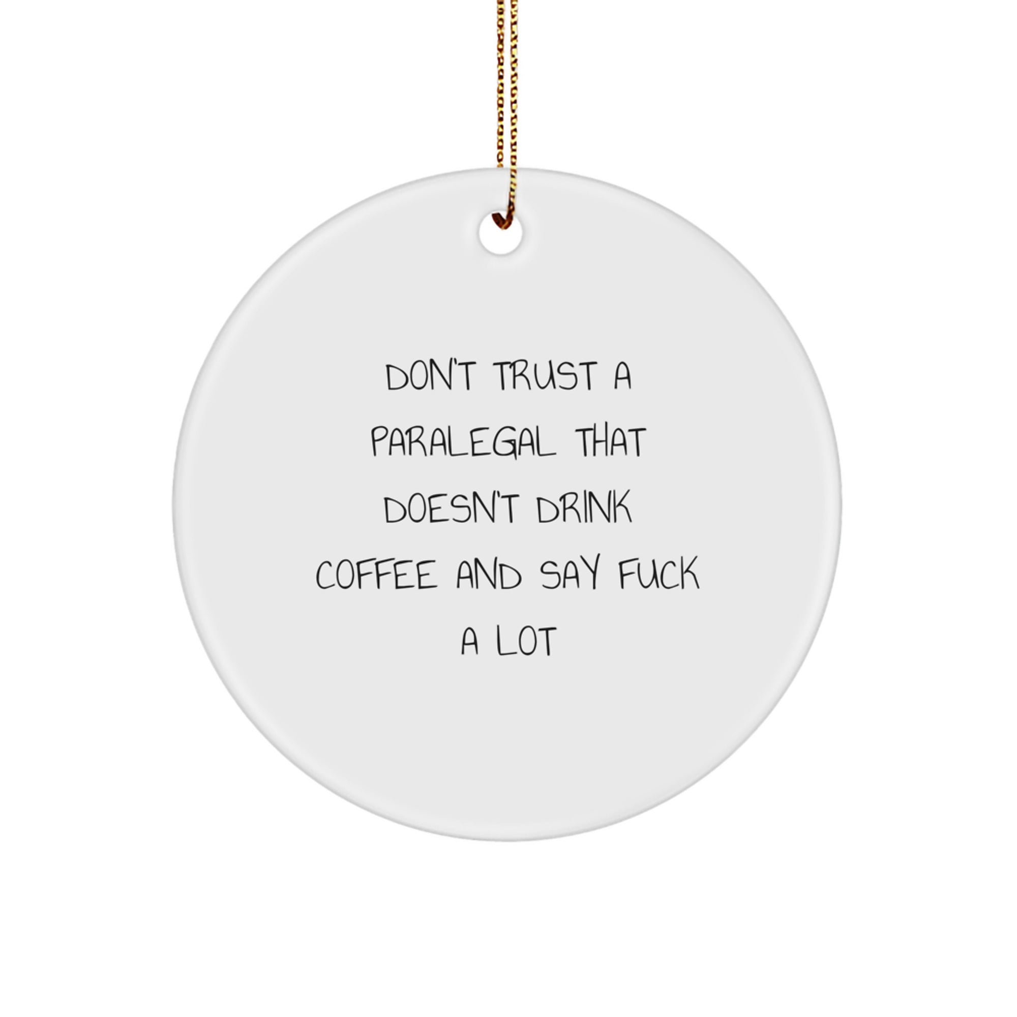 Funny Paralegal Gifts from Friends and Family - Unique Circle Ornament for Christmas - 'Don't Trust A Paralegal That Doesn't Drink Coffee And Say F--k A Lot' Quote - Image 1
