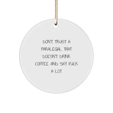 Funny Paralegal Gifts from Friends and Family - Unique Circle Ornament for Christmas - 'Don't Trust A Paralegal That Doesn't Drink Coffee And Say F--k A Lot' Quote - Image 1