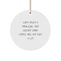 Funny Paralegal Gifts from Friends and Family - Unique Circle Ornament for Christmas - 'Don't Trust A Paralegal That Doesn't Drink Coffee And Say F--k A Lot' Quote - Image 1