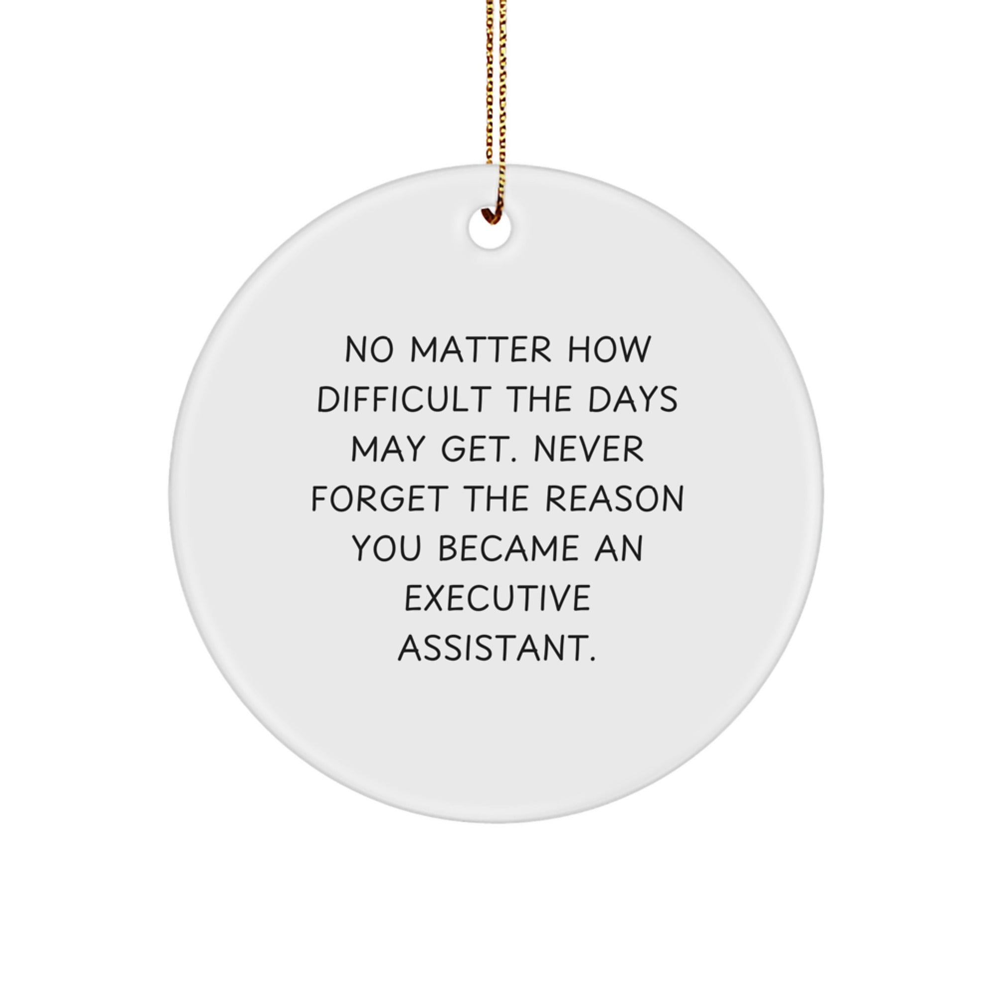 Executive Assistant Gifts from Friends - Inspirational Circle Ornament for Christmas - 'No Matter How Difficult The Days May Get.' - Image 1