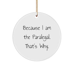 Funny Paralegal Gifts for Christmas, Because I Am The Paralegal. That's Why., Circle Ornament from Friends to Family - Image 1