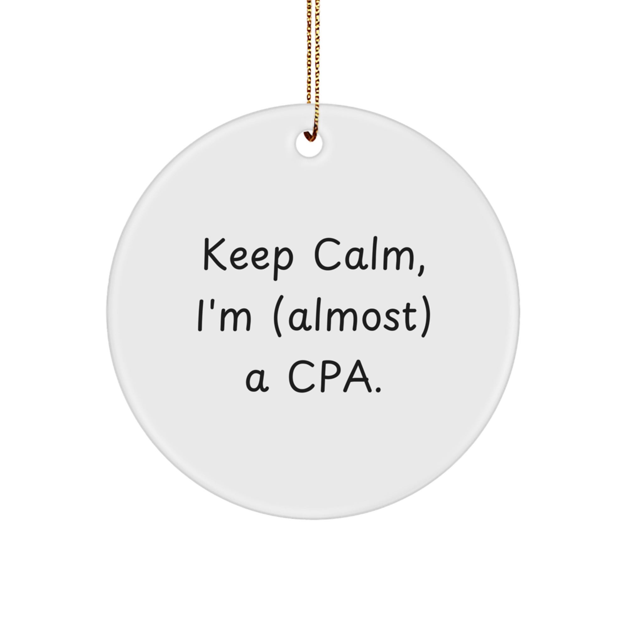 Funny CPA Gifts for Men Keep Calm Almost There Circle Ornament, Christmas Memorable Presents from Friends, Family, Coworkers, Gifts for CPA - Image 1