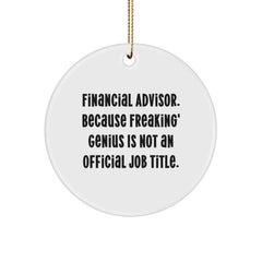 Funny Financial Advisor Gifts Circle Ornament, 'Financial Advisor. Because Freaking' genius Is Not An Official Job Title.' Christmas Unique Gifts for Men or Women from Friends or Coworkers - Image 1