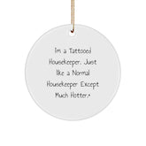 Funny Housekeeper Gifts, I'm A Tattooed Housekeeper Just Like A Normal Housekeeper Except Much Hotter.+, Christmas Unique Circle Ornament Gifts from Men to Housekeeper Friends, Women to Coworkers - Image 1