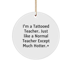 Funny Teacher Gifts, I'm A Tattooed Teacher, Circle Ornament, White, Christmas Unique Gifts from Friends to Teachers - Image 1