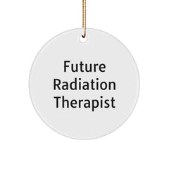 Funny Quotes for Future Radiation Therapist, Unique Radiation Therapist Gifts, Circle Ornament for Friends Family Coworkers, Christmas Unique Gifts - Image 1