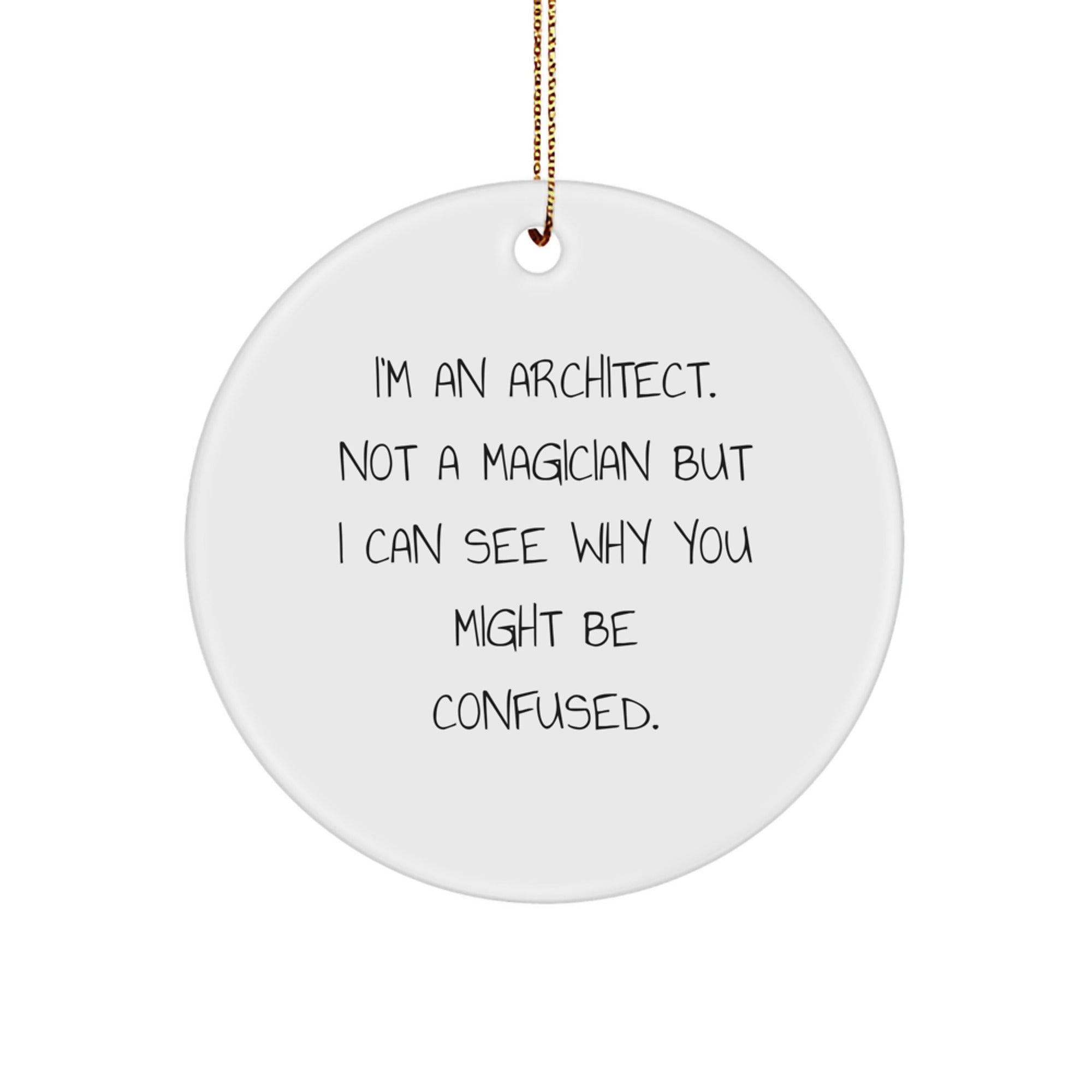 Gifts from Friends for Architect Christmas Circle Ornament, Funny Architect Quote, White Circle Ornament, MDF Material, High-Gloss Finish, Sublimation Printing, Festive Gold Cord - Image 1