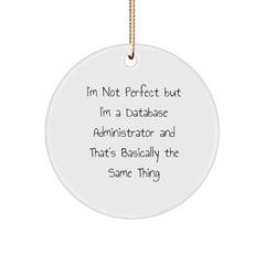 Database Administrator Gifts, Funny Quote Circle Ornament for Christmas, Gifts from Friends, Family, Coworkers, 'I'm Not Perfect But I'm A Database Administrator And That's Basically The Same Thing' - Image 1