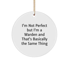 Warden Humor Gifts from Friends - I'm Not Perfect But I'm A Warden And That's Basically The Same Thing Circle Ornament, Christmas Unique Presents for Men, Women, Family - Image 1