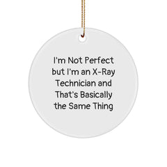 X-Ray Technician Gifts from Friends, 'I'm Not Perfect But I'm An X-ray Technician' Circle Ornament for Men, Women, Coworkers, Family - Funny Christmas Unique Gifts - Image 1