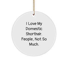 Funny Domestic Shorthair Cat Gifts for Friends, Circle Ornament, I Love My Domestic Shorthair. People, Not So Much., Christmas Unique Gifts from Family - Image 1