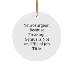 Funny Neurosurgeon Gifts from Friends to Family - Christmas Unique Circle Ornament - 'Neurosurgeon. Because Freaking' genius Is Not An Official Job Title.' - Image 1