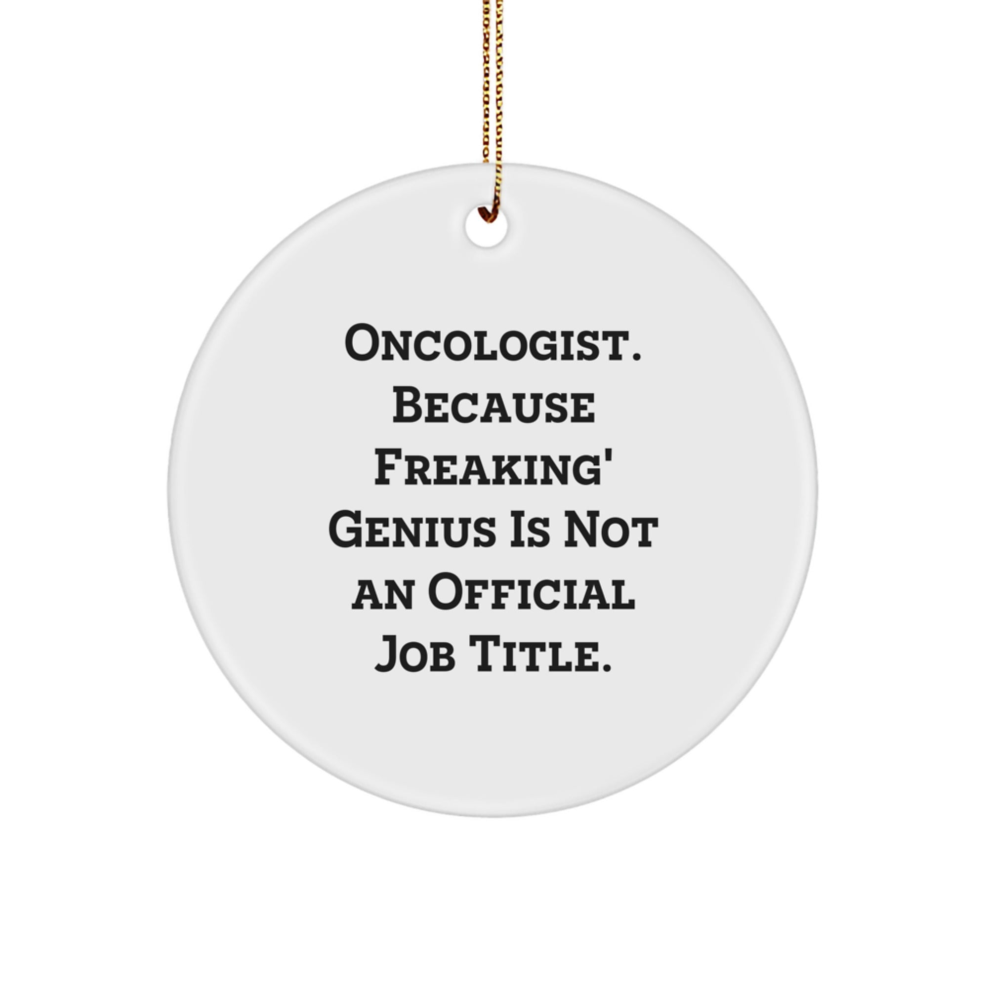Funny Oncologist Christmas Unique Gifts from Friends - 'Oncologist. Because Freaking' genius Is Not An Official Job Title.' Circle Ornament - Image 1