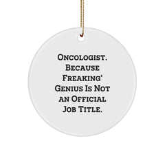 Funny Oncologist Christmas Unique Gifts from Friends - 'Oncologist. Because Freaking' genius Is Not An Official Job Title.' Circle Ornament - Image 1