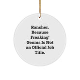 Funny Rancher Gifts from Friends - 'Rancher. Because Freaking' genius Is Not An Official Job Title.' Christmas Circle Ornament for Family - Image 1