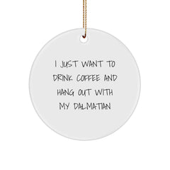 Dalmatian Dog Gifts, I Just Want To Drink Coffee And Hang Out With My Dalmatian, Circle Ornament for Christmas - Image 1