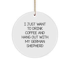 Funny German Shepherd Dog Lover Gifts from Men to Women Friends Family, Circle Ornament for Christmas Decor, I Just Want To Drink Coffee And Hang Out With My German Shepherd - Image 1