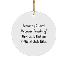 Funny Security Guard Gifts, Circle Ornament with 'Security Guard. Because Freaking' genius Is Not An Official Job Title.' Quote, Unique Christmas Memorable Presents for Security Guard Men - Image 1