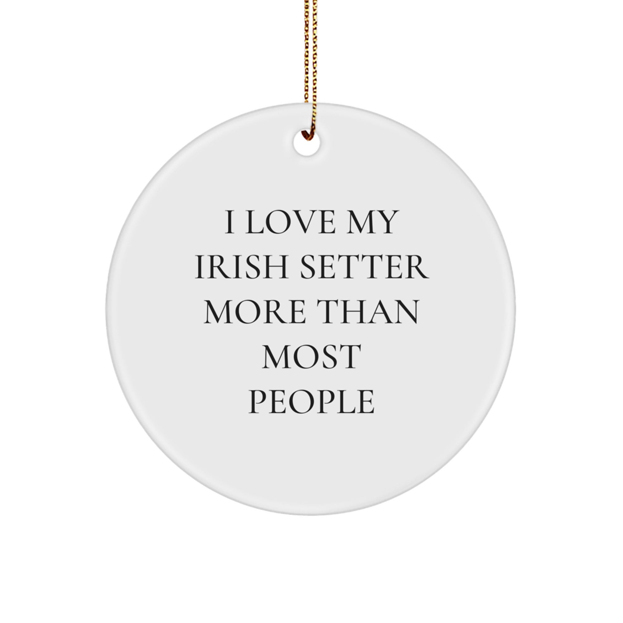 Irish Setter Dog Lover Gifts from Friends and Family, Cute Christmas Circle Ornament for Irish Setter Dog Owners, Funny Quote I Love My Irish Setter More Than Most People - Image 1