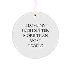 Irish Setter Dog Lover Gifts from Friends and Family, Cute Christmas Circle Ornament for Irish Setter Dog Owners, Funny Quote I Love My Irish Setter More Than Most People - Image 1