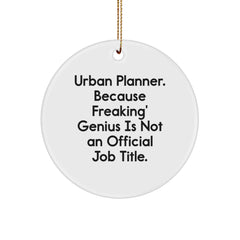 Funny Urban Planner Gifts from Friends for Men, Unique Circle Ornament, 'Urban Planner. Because Freaking' genius Is Not An Official Job Title.' - Image 1