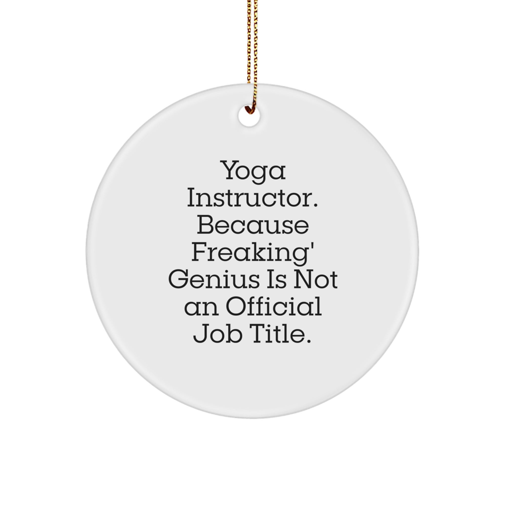 Funny Yoga Instructor Circle Ornament Gifts from Friends for Christmas - 'Yoga Instructor. Because Freaking' genius Is Not An Official Job Title.' - Image 1