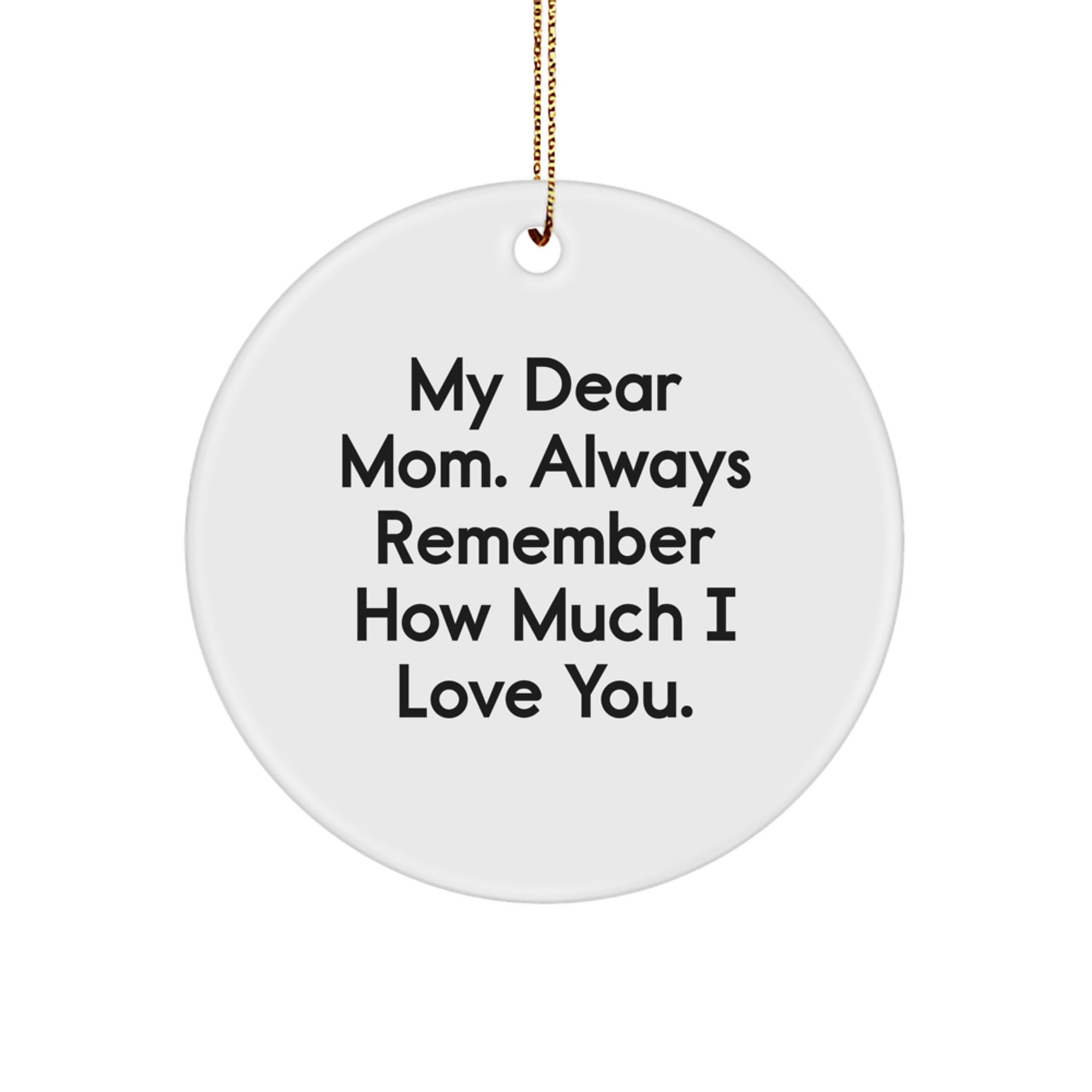Gifts for Mom from Family - Cute 'My Dear Mom. Always Remember How Much I Love You.' Circle Ornament, Christmas Unique Gifts - Image 1