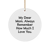 Gifts for Mom from Family - Cute 'My Dear Mom. Always Remember How Much I Love You.' Circle Ornament, Christmas Unique Gifts - Image 1