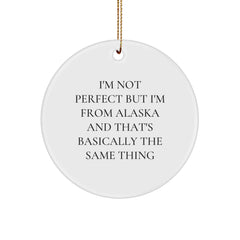 Funny Alaska Circle Ornament Gifts from Friends to Family - 'I'm Not Perfect But I'm From Alaska And That's Basically The Same Thing' Circle Decoration - Image 1