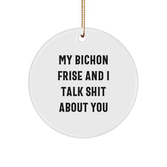 Funny Bichon Frise Dog Christmas Unique Gifts from Friends for Bichon Frise Dog Owners, My Bichon Frise And I Talk Shit About You Circle Ornament - Image 1