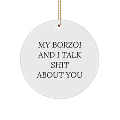 Borzoi Dog Lovers Gifts from Family for Christmas - Funny Circle Ornament, 'My Borzoi And I Talk Shit About You' Quote - Image 1