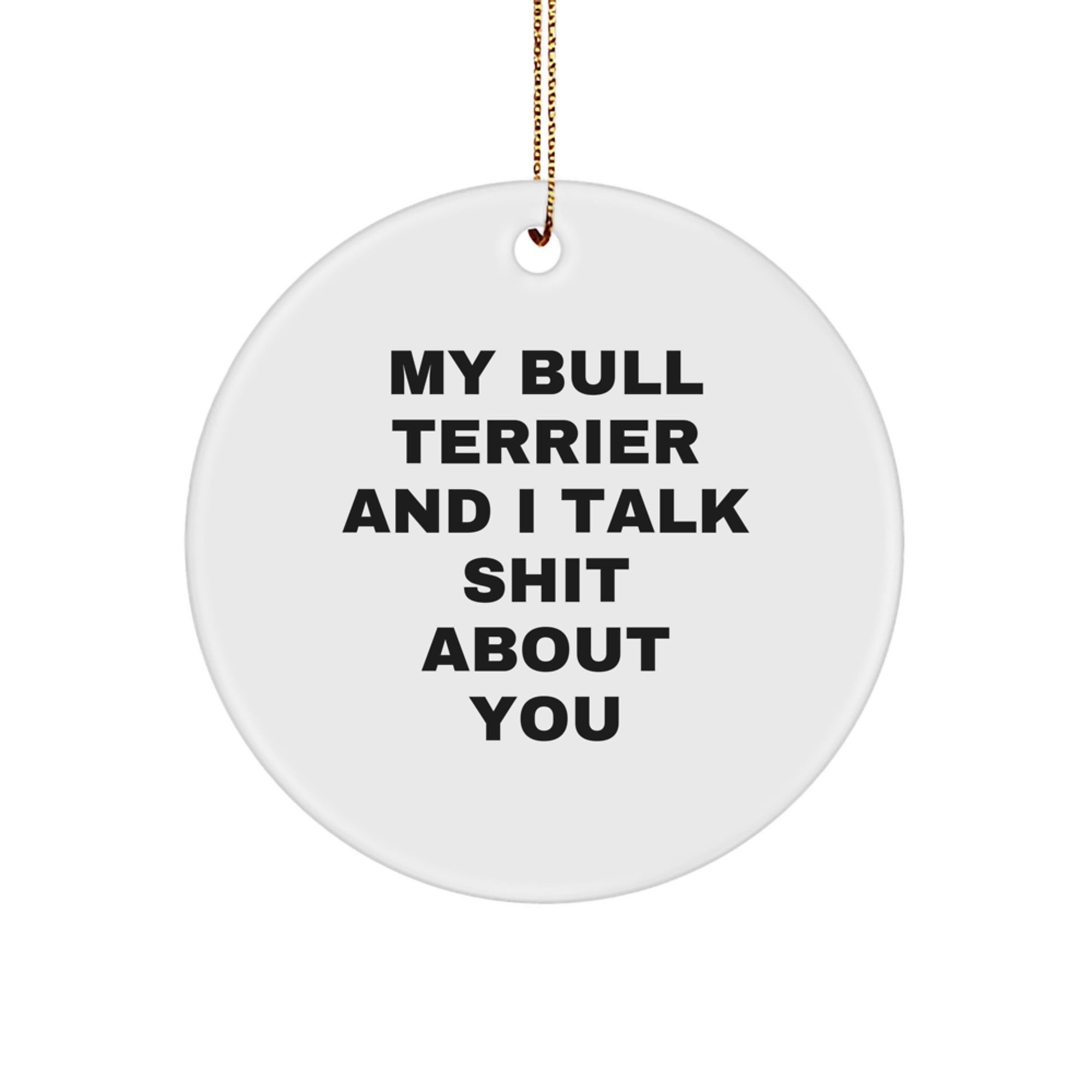 Bull Terrier Dog Gifts, Funny Quote Circle Ornament for Men, Women, Friends, or Family Christmas Unique Gifts from Friends, Loved Ones, or Coworkers - Image 1