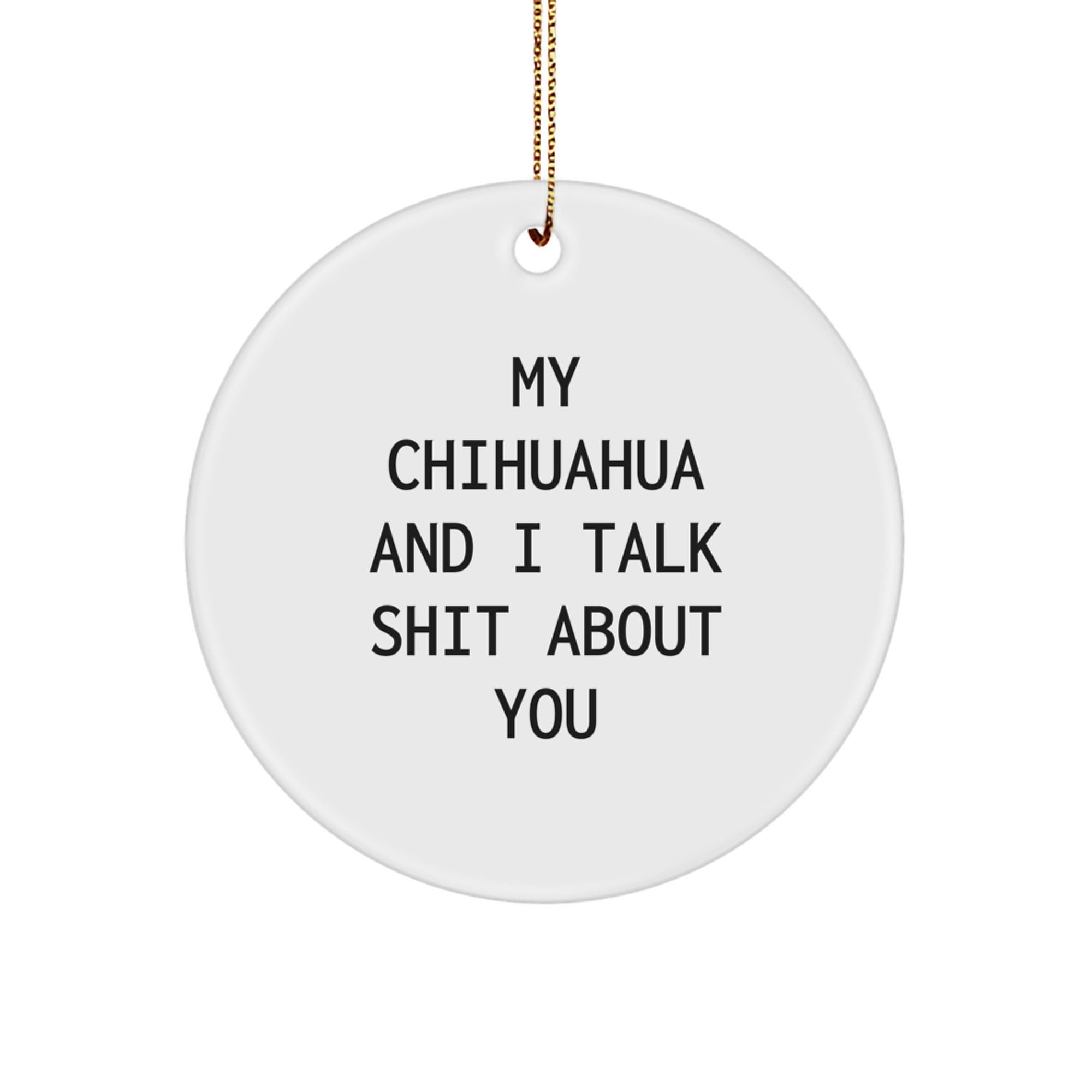 Funny Chihuahua Dog Circle Ornament, Gifts from Friends for Men, Women, or Family - Unique Christmas Unique Gifts - Image 1