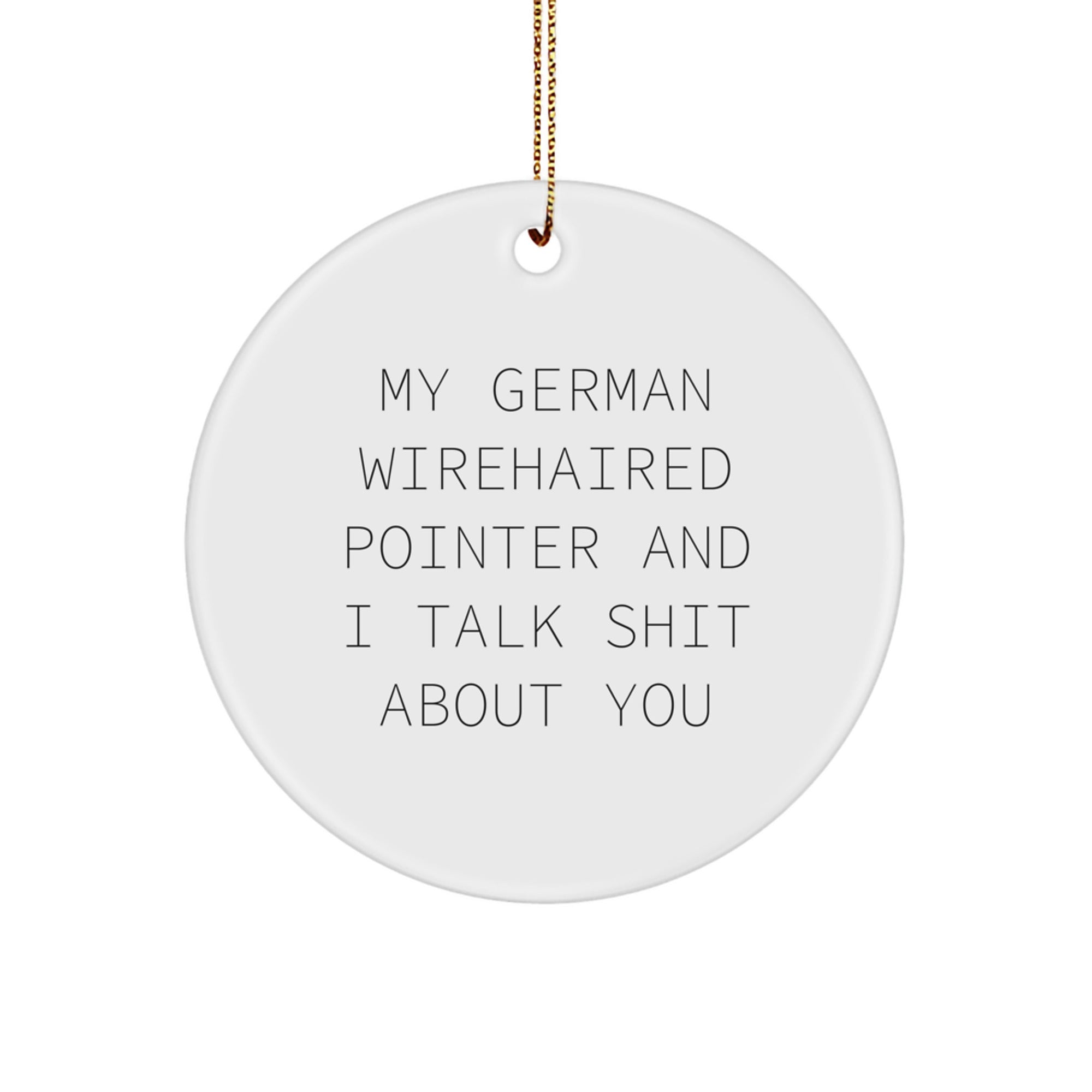 Funny German Wirehaired Pointer Dog Gifts from Friends for Christmas Unique Circle Ornament, My German Wirehaired Pointer And I Talk Shit About You Humorous Christmas Decor - Image 1