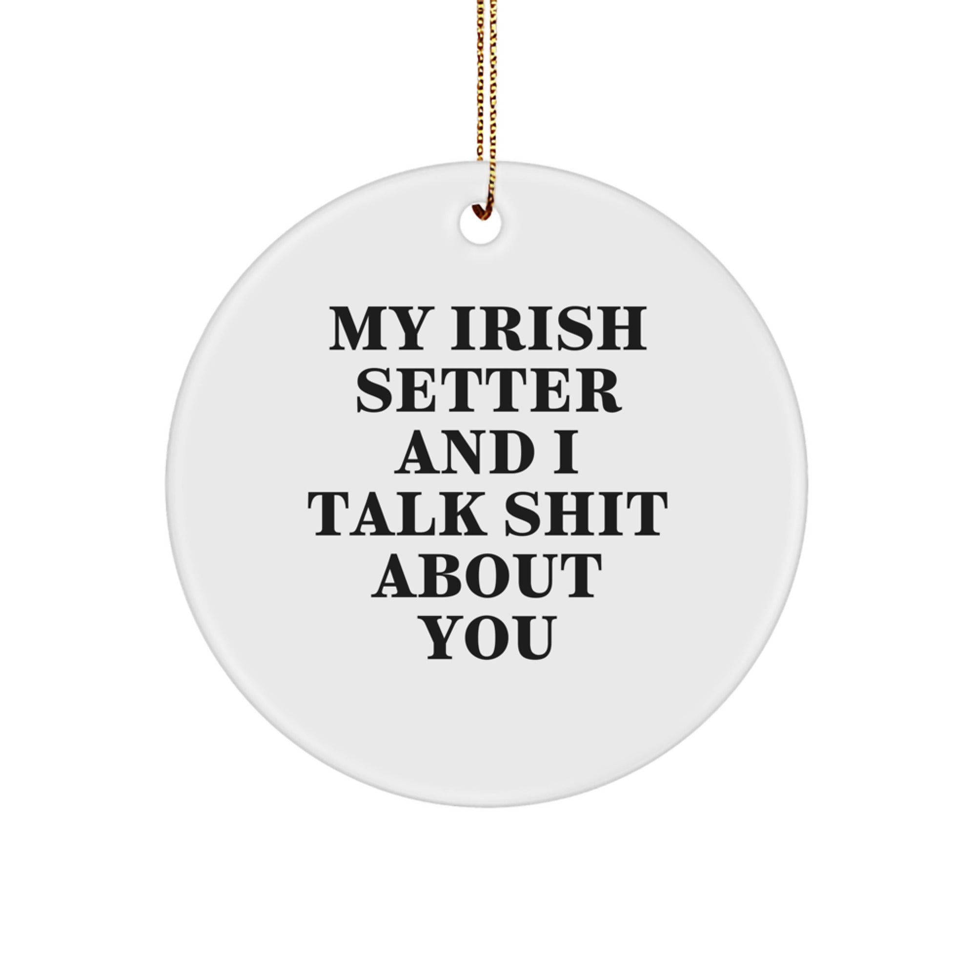 Funny Irish Setter Dog Gifts from Friends for Men - Circle Ornament with 'My Irish Setter And I Talk Shit About You' Quote - Christmas Unique Gifts - Image 1