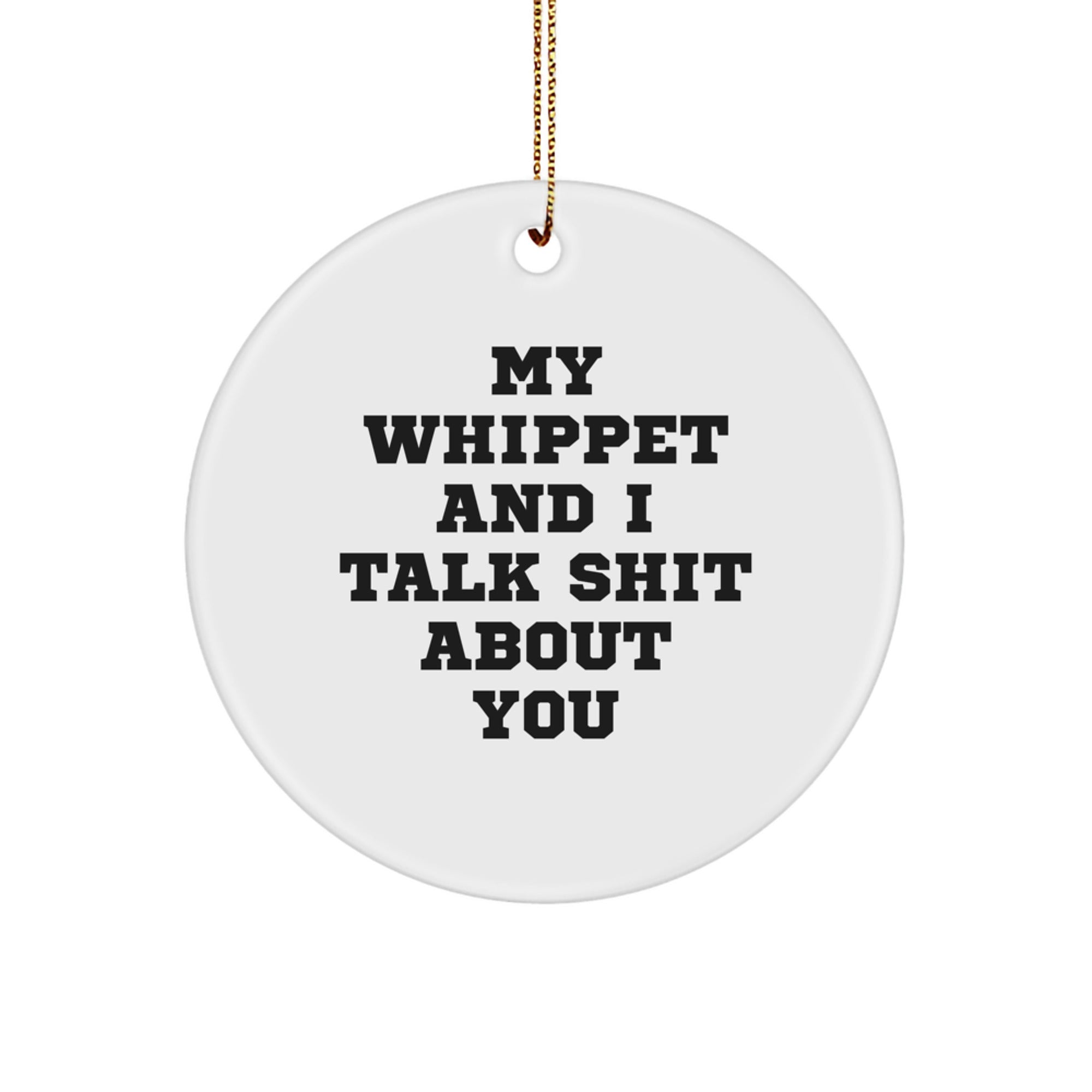 Funny Whippet Dog Christmas Unique Gifts from Friends to Family Members, Cute Circle Ornament with 'My Whippet And I Talk Shit About You' Quote, Unique Christmas Decorations - Image 1