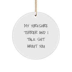 Funny Yorkshire Terrier Dog Christmas Unique Gifts from Friends Circle Ornament with My Yorkshire Terrier And I Talk Shit About You Quote, Perfect for Yorkshire Terrier Dog Lovers - Image 1
