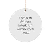 Funny Apartment Manager Gifts from Friends for Christmas Unique Circle Ornaments with I May Be An Apartment Manager, But I Can't Fix Stupid People. - Image 1