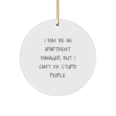 Funny Apartment Manager Gifts from Friends for Christmas Unique Circle Ornaments with I May Be An Apartment Manager, But I Can't Fix Stupid People. - Image 1
