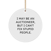 Funny Auctioneer Gifts from Men to Friends, Circle Ornament Christmas Unique Decorations with I May Be An Auctioneer, But I Can't Fix Stupid People. - Image 1