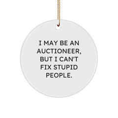 Funny Auctioneer Gifts from Men to Friends, Circle Ornament Christmas Unique Decorations with I May Be An Auctioneer, But I Can't Fix Stupid People. - Image 1