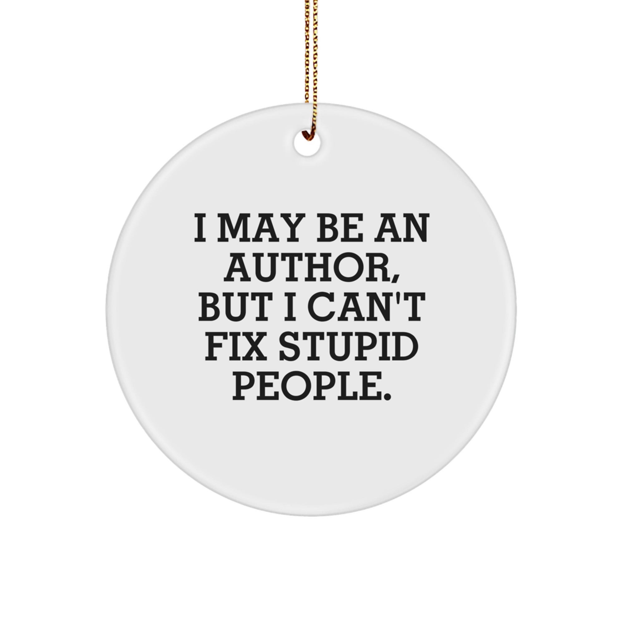 Funny Author Gifts for Men, Women, Friends, and Coworkers - 'I May Be An Author' Circle Ornament for Christmas Unique Gifts - Image 1