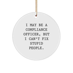Compliance Officer Gifts, Funny Circle Ornament, Gifts from Friends for Christmas, I May Be A Compliance Officer, But I Can't Fix Stupid People. - Image 1